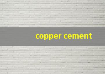 copper cement